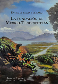 Entre el cielo y el lago: La fundación de México-Tenochtitlán